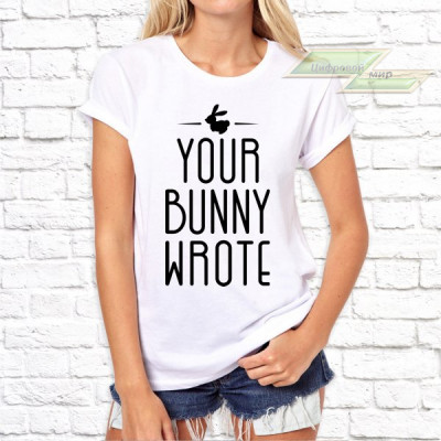Женская футболка с фото «Your bunny wrote»    