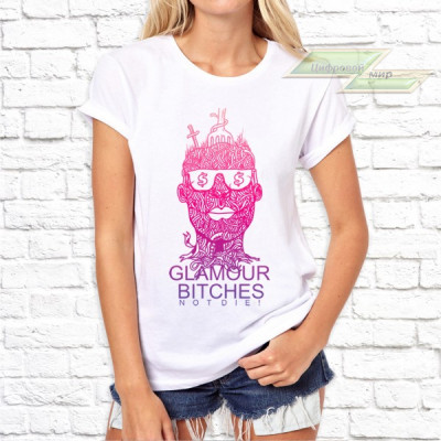 Женская футболка с фото «GLAMOUR BITCHES notdie!»     